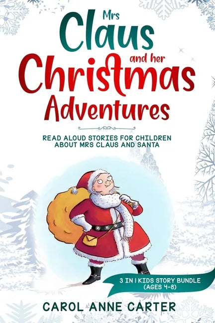 Mrs Claus and her Christmas Adventures: Read Aloud Stories for Children about Mrs Claus and Santa, 3 in 1 kids story (ages 4-8) - Paperback