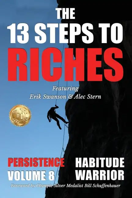 The 13 Steps to Riches - Habitude Warrior Volume 8: Special Edition PERSISTENCE with Erik Swanson and Alec Stern - Paperback