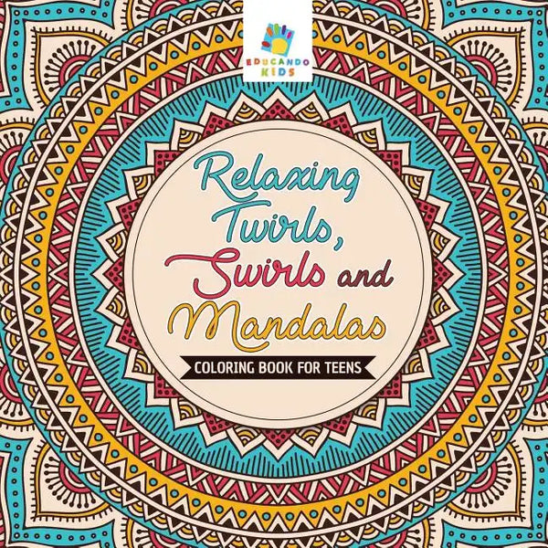 Relaxing Twirls, Swirls and Mandalas Coloring Book for Teens - Paperback