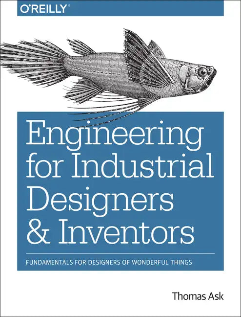 Engineering for Industrial Designers and Inventors: Fundamentals for Designers of Wonderful Things - Paperback