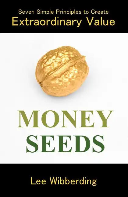 Money Seeds: Seven Simple Principles to Create Extraordinary Value - Paperback