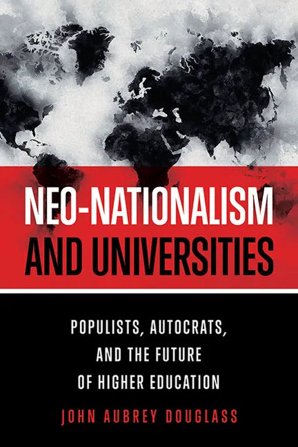 Neo-Nationalism and Universities: Populists, Autocrats, and the Future of Higher Education - Paperback