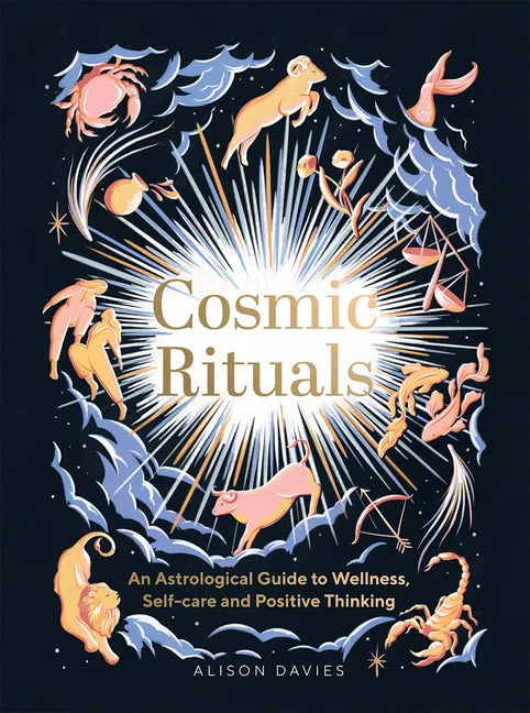 Cosmic Rituals: An Astrological Guide to Wellness, Self-Care and Positive Thinking - Hardcover