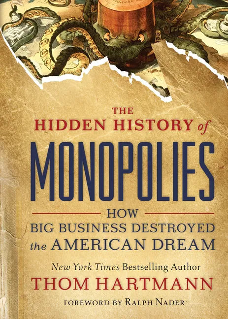 The Hidden History of Monopolies: How Big Business Destroyed the American Dream - Paperback