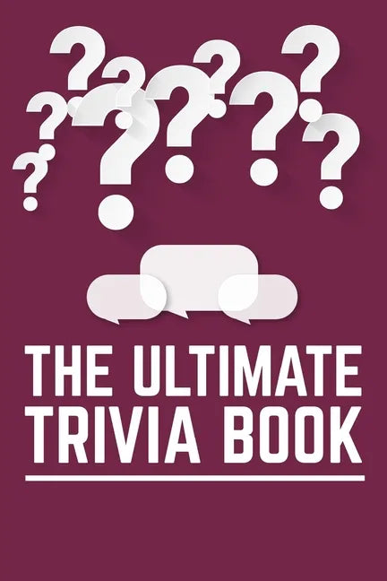The Ultimate Trivia Book: Fun Challenging Trivia Questions And Solutions Game Book For Adults - Paperback
