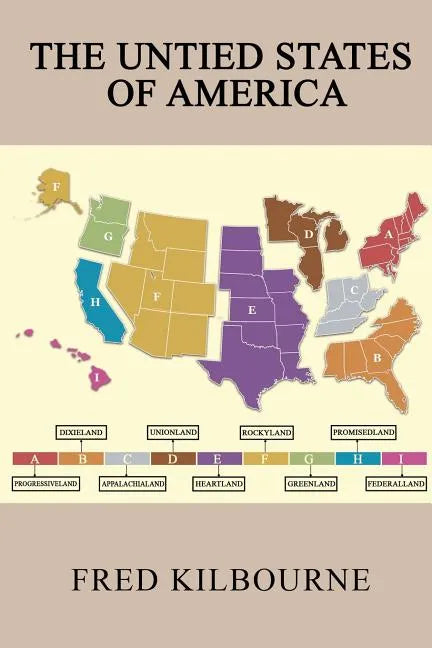 The Untied States of America: A Thinkable Alternative to Civil War II - Updated & Revised July 2019 - Paperback