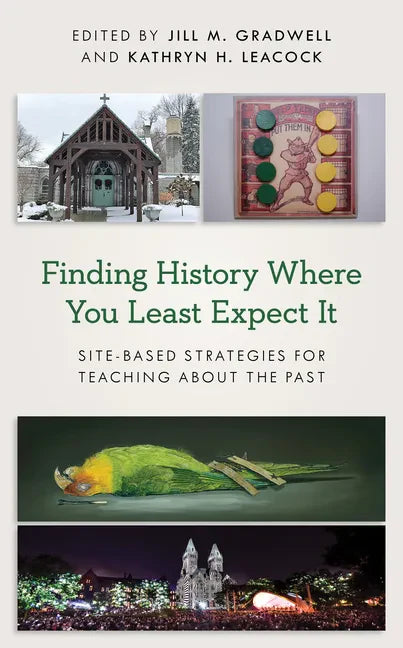 Finding History Where You Least Expect It: Site-Based Strategies for Teaching about the Past - Paperback