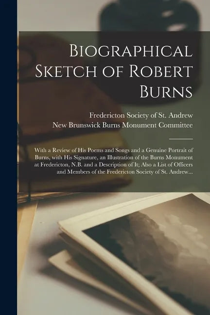 Biographical Sketch of Robert Burns [microform]: With a Review of His Poems and Songs and a Genuine Portrait of Burns, With His Signature, an Illustra - Paperback