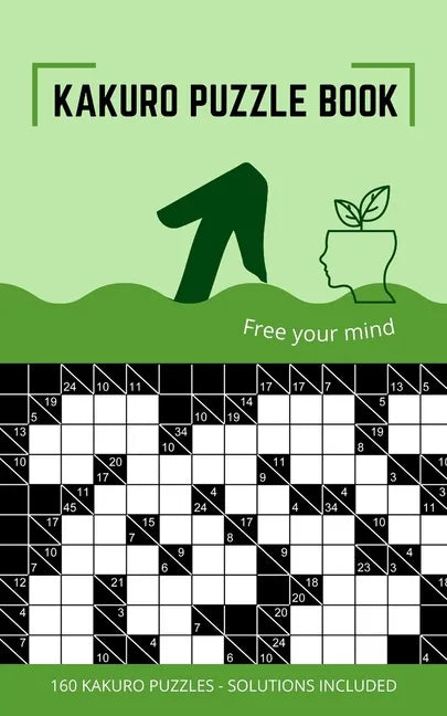 Kakuro Puzzle Book: Kakuro Puzzles 10x10 to Free Your Mind and Train Your Brain - Paperback