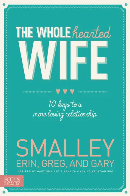 The Wholehearted Wife: 10 Keys to a More Loving Relationship - Paperback