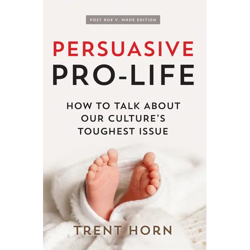 Persuasive Pro Life, 2nd Ed: How to Talk about Our Culture's Toughest Issue - Paperback