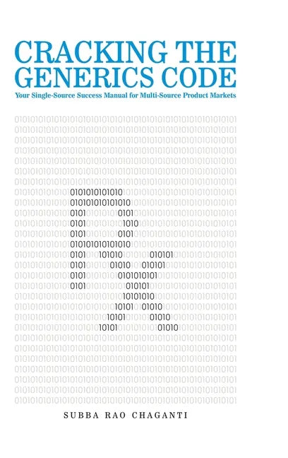 Cracking the Generics Code: Your Single-Source Success Manual for Winning in Multi-Source Product Markets! - Hardcover