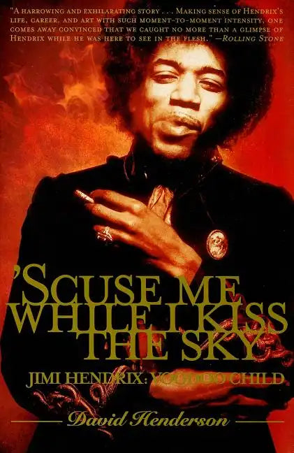 'scuse Me While I Kiss the Sky: Jimi Hendrix: Voodoo Child - Paperback