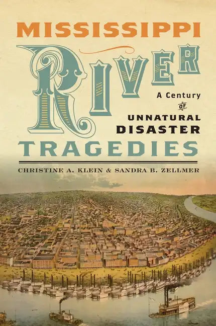 Mississippi River Tragedies: A Century of Unnatural Disaster - Hardcover