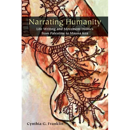 Narrating Humanity: Life Writing and Movement Politics from Palestine to Mauna Kea - Hardcover