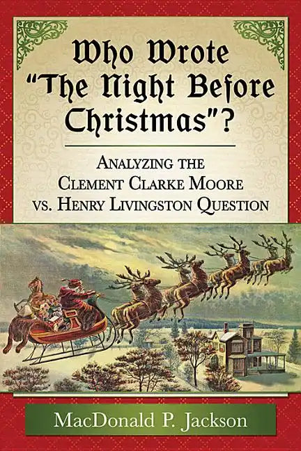 Who Wrote "The Night Before Christmas"?: Analyzing the Clement Clarke Moore vs. Henry Livingston Question - Paperback