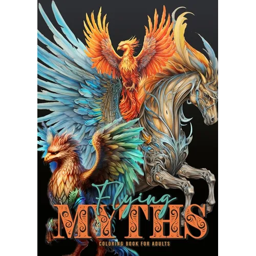 Flying Myths Coloring Book for Adults: Greek Mythology Coloring Book Fantasy Coloring Book for Adults Icarus, Griffin, Phoenix Coloring Book - Paperback