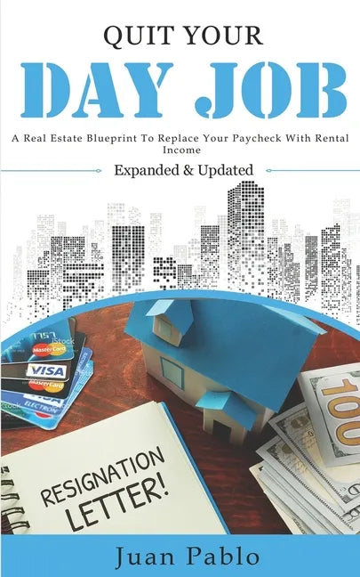 Quit Your Day Job: A Real Estate Blueprint to Replace Your Paycheck With Rental Income - Paperback