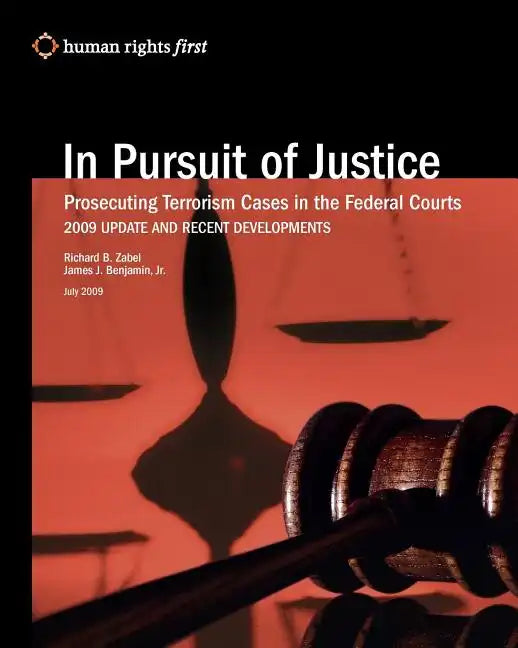 In Pursuit of Justice: Prosecuting Terrorism Cases in the Federal Courts -- 2009 Update and Recent Developments - Paperback