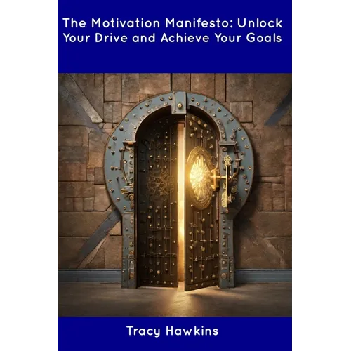 The Motivation Manifesto: Unlock Your Drive and Achieve Your Goals - Paperback
