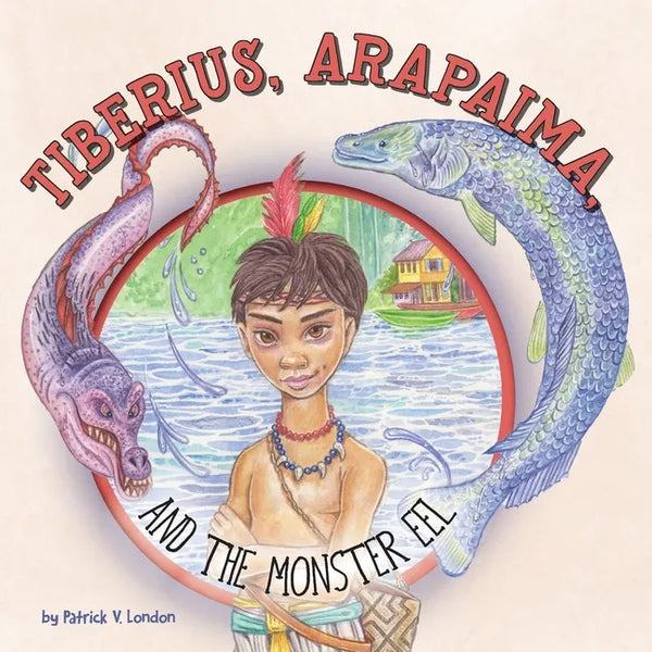 Tiberius, Arapaima, and the Monster Eel - Paperback