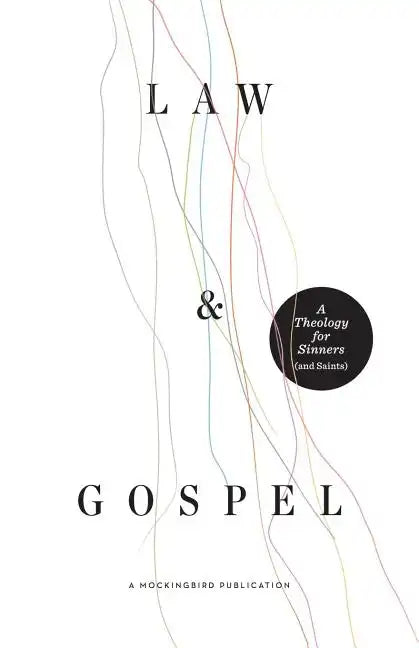 Law and Gospel: A Theology for Sinners (and Saints) - Paperback