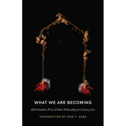 What We Are Becoming: 2024 Southern Prize & State Fellowships for Literary Arts - Paperback