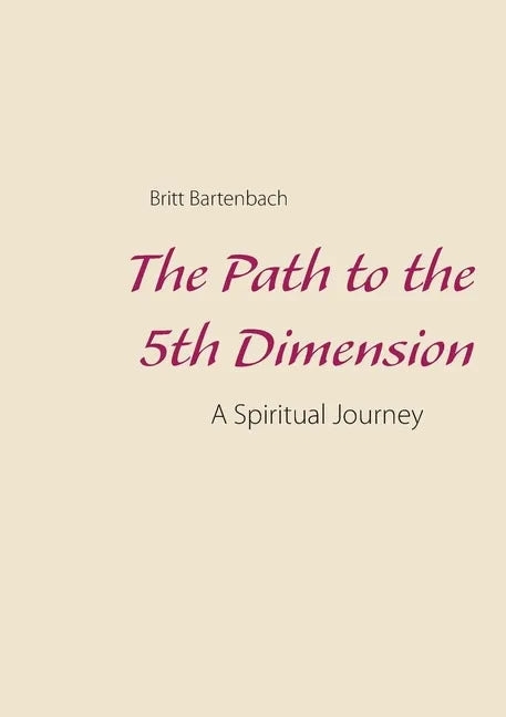 The Path to the 5th Dimension: A Spiritual Journey - Paperback