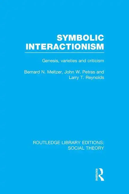 Symbolic Interactionism (Rle Social Theory): Genesis, Varieties and Criticism - Paperback