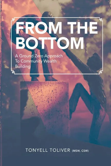 From the Bottom: A Ground Zero Approach To Community Wealth Building - Paperback