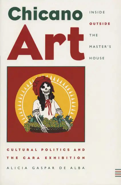 Chicano Art Inside/Outside the Master's House: Cultural Politics and the CARA Exhibition - Paperback