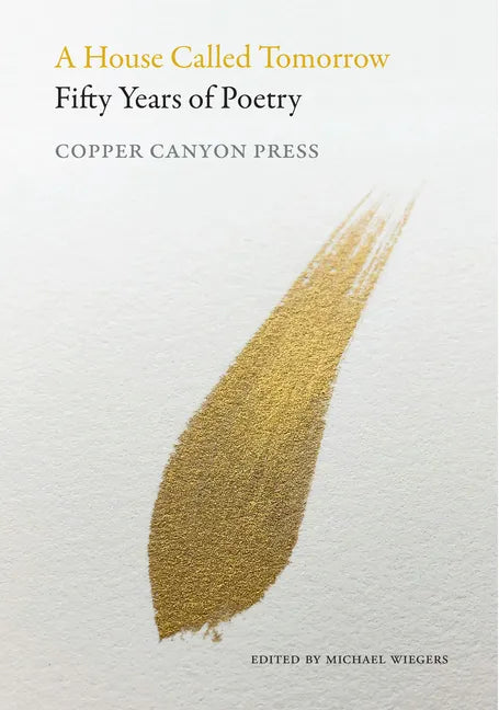 A House Called Tomorrow: Fifty Years of Poetry from Copper Canyon Press - Hardcover