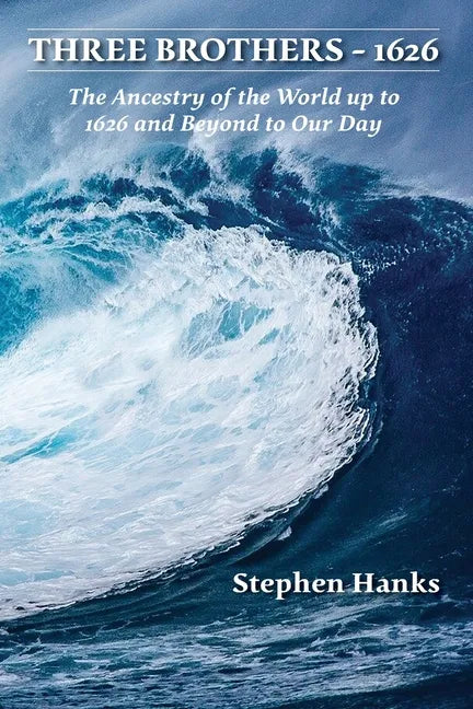 Three Brothers - 1626: The Ancestry of the World up to 1626 and Beyond to Our Day - Paperback
