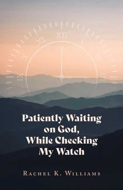 Patiently Waiting on God, While Checking My Watch - Paperback