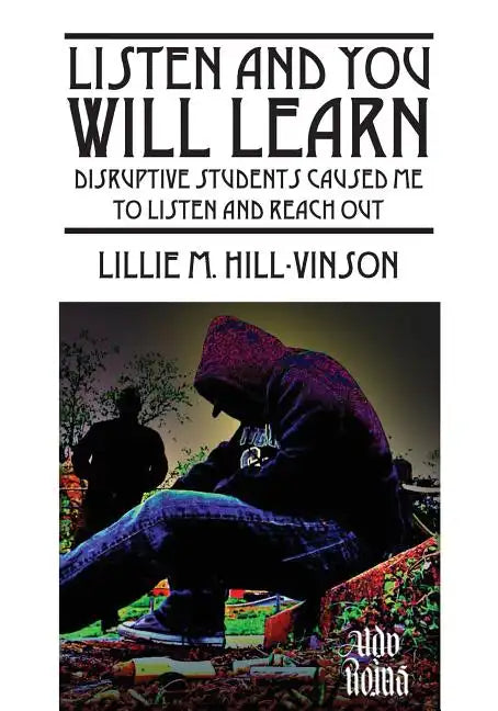 Listen and You Will Learn: Disruptive students caused me to listen and reach out - Paperback