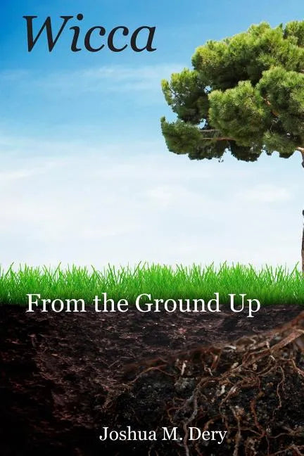 Wicca: From the Ground Up - Paperback