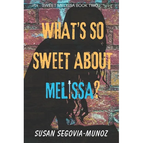 Sweet Melissa: What's So Sweet About Melissa?: What's so Sweet about Melissa? - Paperback