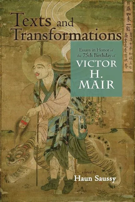 Texts and Transformations: Essays in Honor of the 75th Birthday of Victor H. Mair - Paperback