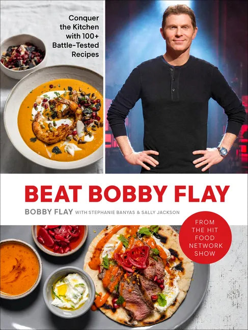Beat Bobby Flay: Conquer the Kitchen with 100+ Battle-Tested Recipes: A Cookbook - Hardcover