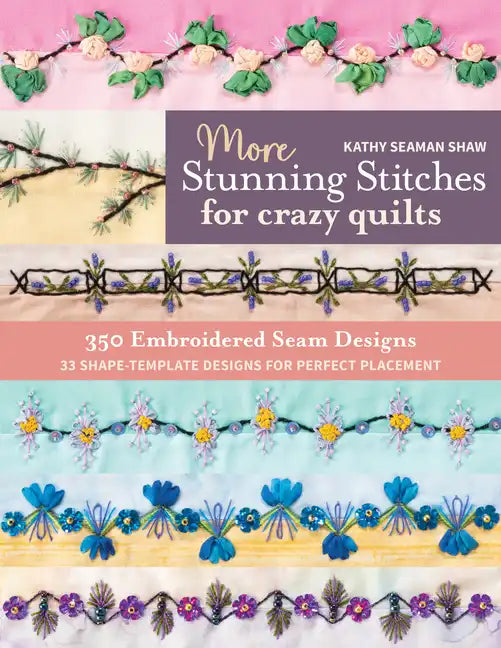 More Stunning Stitches for Crazy Quilts: 350 Embroidered Seam Designs, 33 Shape-Template Designs for Perfect Placement - Paperback