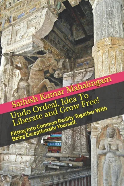 Undo Ordeal, Idea To Liberate and Grow Free!: Fitting Into Common Reality Together With Being Exceptionally Yourself. - Paperback
