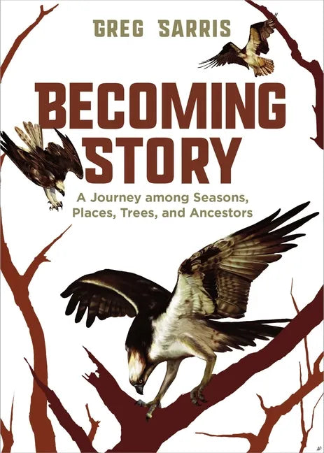 Becoming Story: A Journey Among Seasons, Places, Trees, and Ancestors - Hardcover