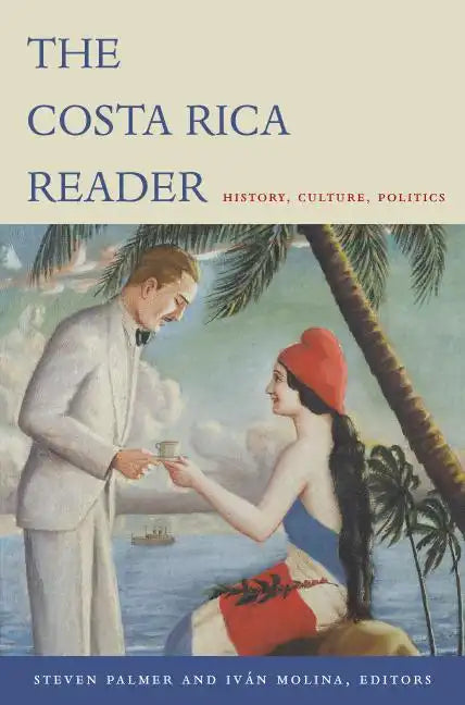 The Costa Rica Reader: History, Culture, Politics - Paperback