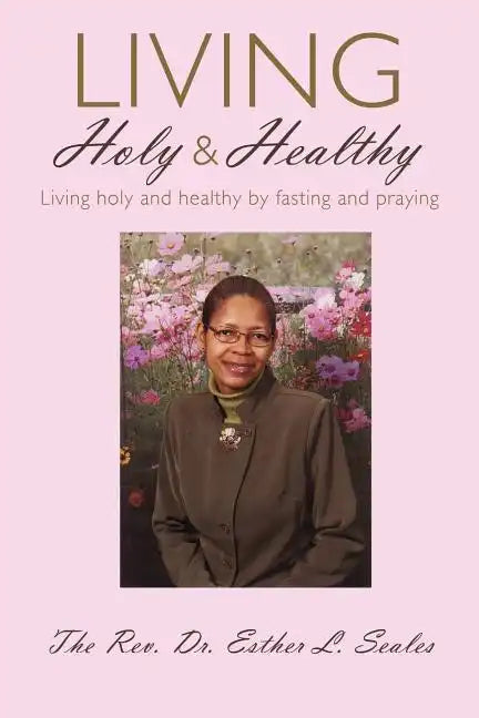 Living Holy & Healthy: Living Holy & Healthy by Fasting and Praying - Paperback