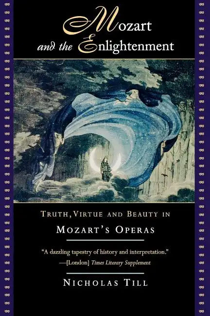 Mozart and the Enlightenment: Truth, Virtue, and Beauty in Mozart's Operas - Paperback
