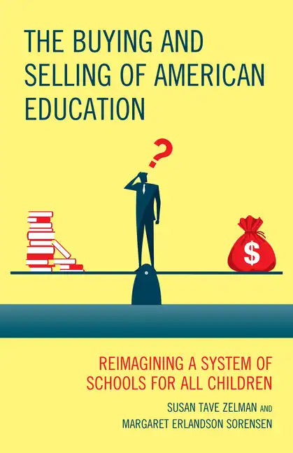 The Buying and Selling of American Education: Reimagining a System of Schools for All Children - Paperback