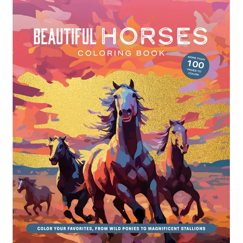 Beautiful Horses Coloring Book: Color Your Favorites, from Wild Ponies to Magnificent Clydesdales - Paperback