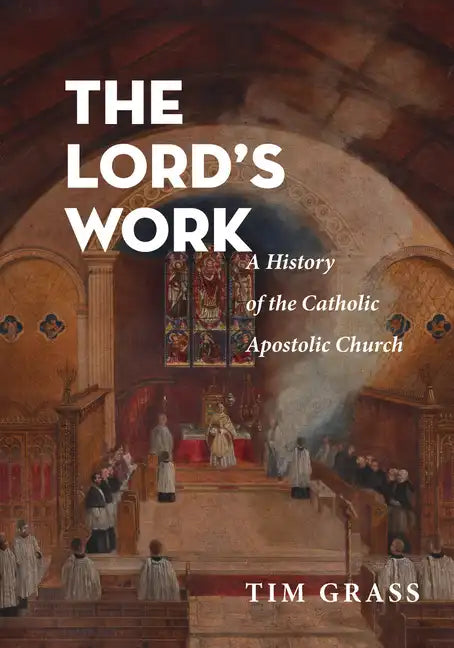 The Lord's Work: A History of the Catholic Apostolic Church - Paperback