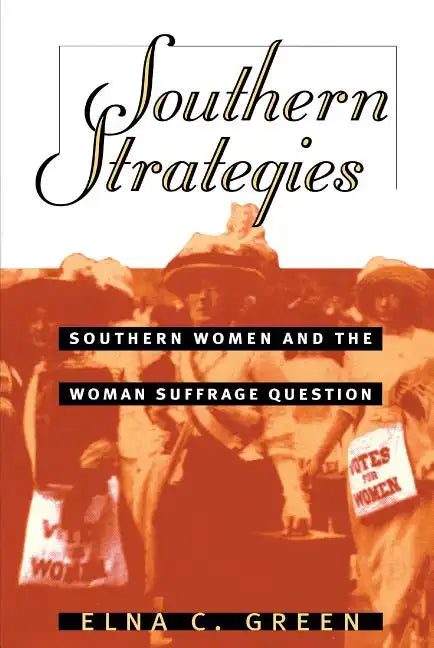 Southern Strategies: Southern Women and the Woman Suffrage Question - Paperback