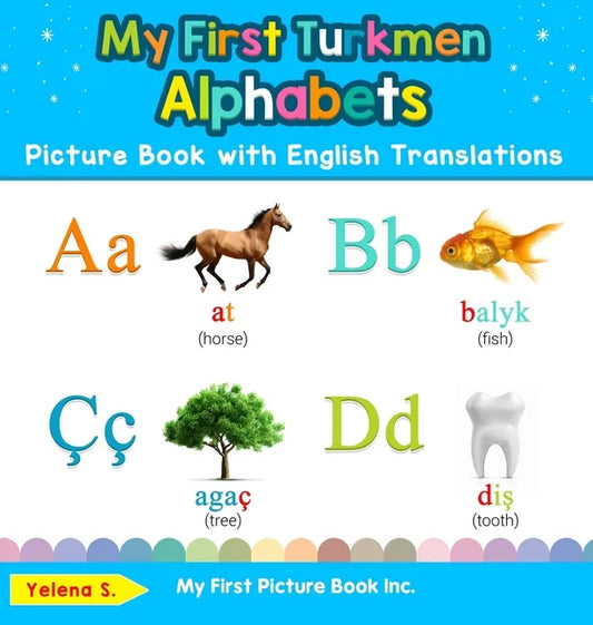 My First Turkmen Alphabets Picture Book with English Translations: Bilingual Early Learning & Easy Teaching Turkmen Books for Kids - Hardcover
